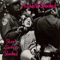 "Short Sharp Shocked" - Michelle Shocked